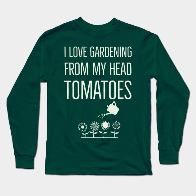 I Love Gardening Long Sleeve T-Shirt by madeinchorley
